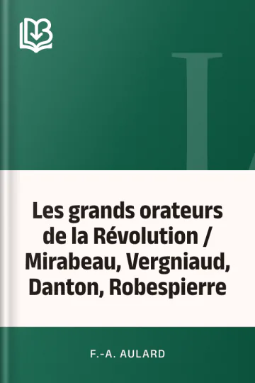 Les grands orateurs de la Révolution / Mirabeau, Vergniaud, Danton, Robespierre de F.-A. Aulard, couverture du livre