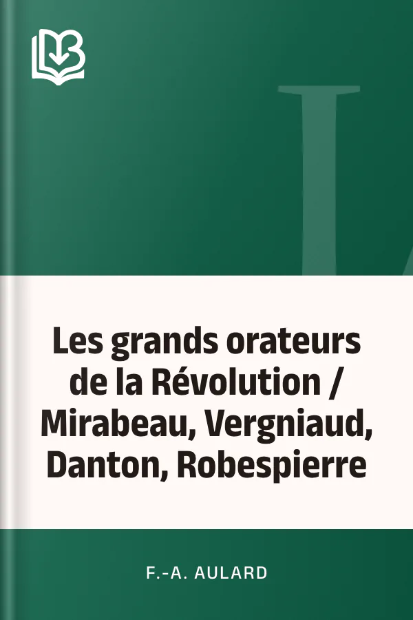Les grands orateurs de la Révolution / Mirabeau, Vergniaud, Danton, Robespierre de F.-A. Aulard, couverture du livre