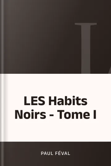 LES Habits Noirs - Tome I de Paul Féval, couverture du livre