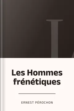 Les Hommes frénétiques - Ernest Pérochon