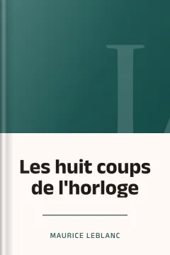 Les huit coups de l'horloge - Maurice Leblanc