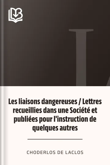 Les liaisons dangereuses / Lettres recueillies dans une Société et publiées pour l'instruction de quelques autres de Choderlos de Laclos, couverture du livre