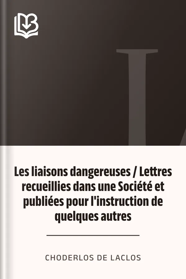 Les liaisons dangereuses / Lettres recueillies dans une Société et publiées pour l'instruction de quelques autres de Choderlos de Laclos, couverture du livre
