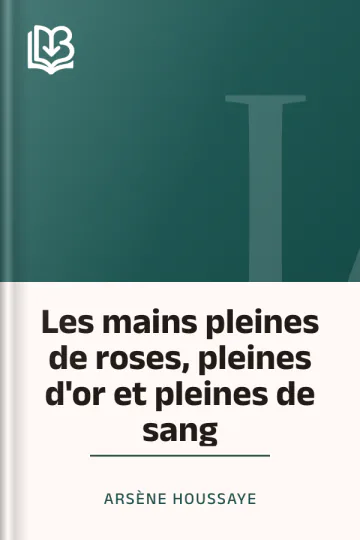 Les mains pleines de roses, pleines d'or et pleines de sang d’Arsène Houssaye, couverture du livre