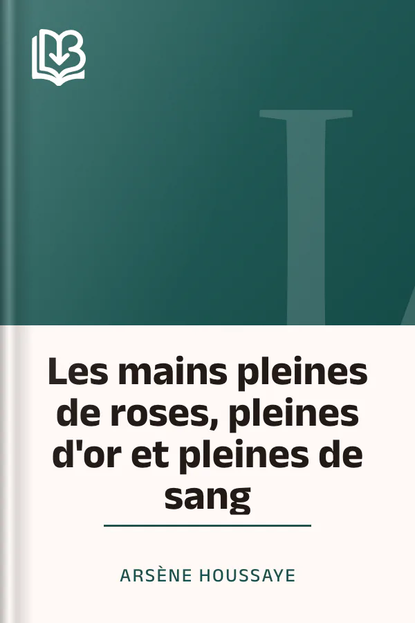 Les mains pleines de roses, pleines d'or et pleines de sang d’Arsène Houssaye, couverture du livre