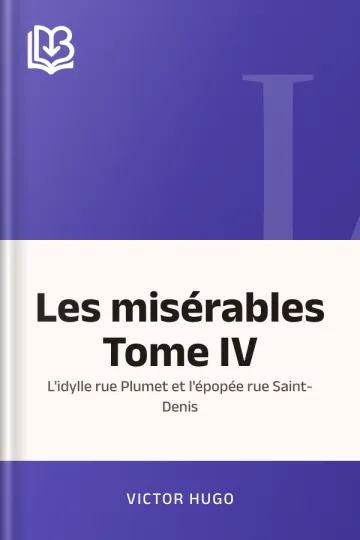Les misérables Tome IV: L'idylle rue Plumet et l'épopée rue Saint-Denis de Victor Hugo, couverture du livre