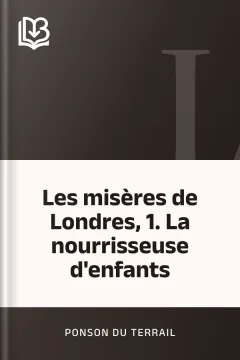 Les misères de Londres, 1. La nourrisseuse d'enfants - Ponson du Terrail