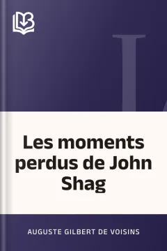 Les moments perdus de John Shag - Auguste Gilbert de Voisins