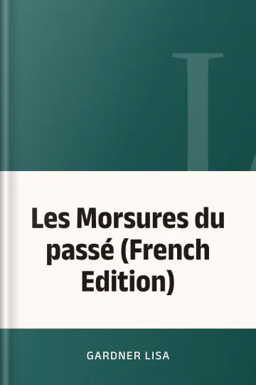 Les Morsures du passé (French Edition) de Lisa Gardner, couverture du livre