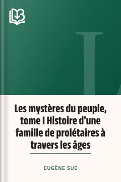 Les mystères du peuple, tome I Histoire d'une famille de prolétaires à travers les âges - Eugène Sue