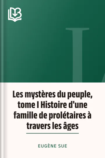 Les mystères du peuple, tome I Histoire d'une famille de prolétaires à travers les âges d’Eugène Sue, couverture du livre