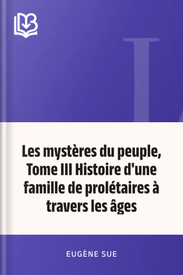 Les mystères du peuple, Tome III Histoire d'une famille de prolétaires à travers les âges d’Eugène Sue, couverture du livre