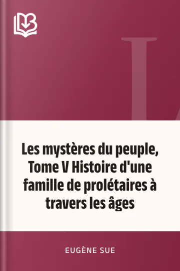 Les mystères du peuple, Tome V Histoire d'une famille de prolétaires à travers les âges d’Eugène Sue, couverture du livre