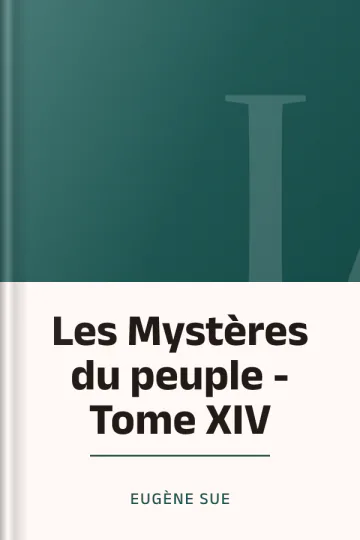 Les Mystères du peuple - Tome XIV d’Eugène Sue, couverture du livre