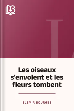 Les oiseaux s'envolent et les fleurs tombent - Elémir Bourges