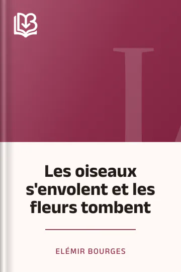 Les oiseaux s'envolent et les fleurs tombent d’Elémir Bourges, couverture du livre