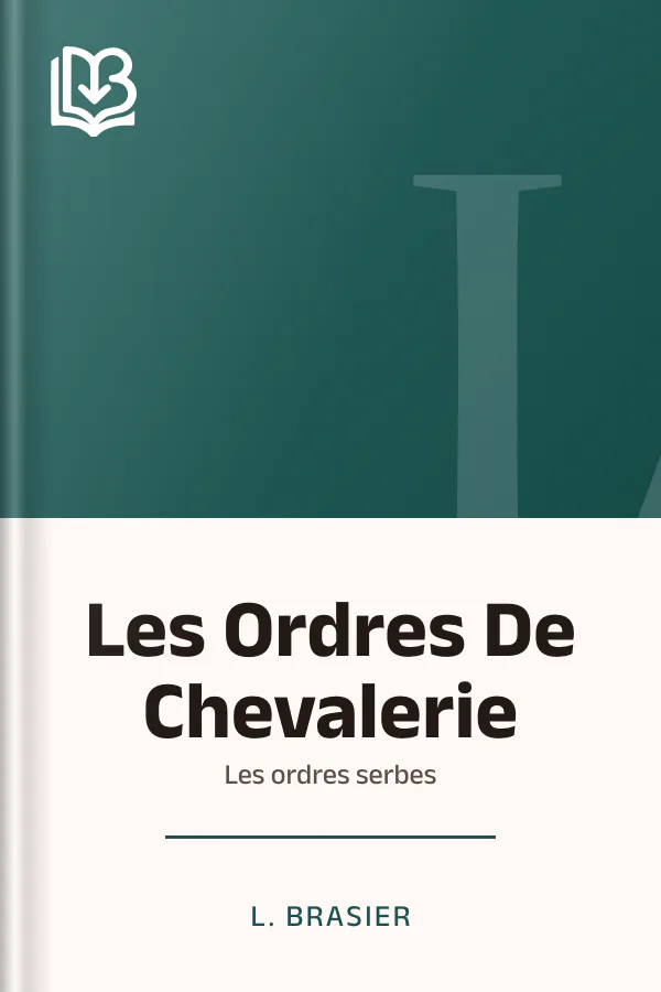 Les Ordres De Chevalerie: les ordres serbes de L. Brasier, couverture du livre