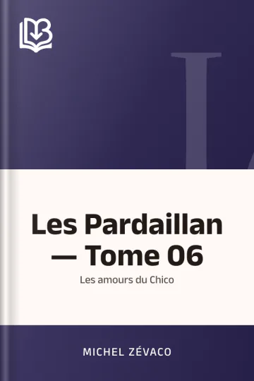 Les Pardaillan — Tome 06 : Les amours du Chico de Michel Zévaco, couverture du livre