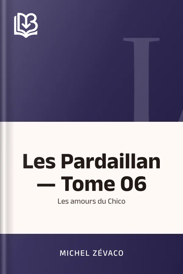 Les Pardaillan — Tome 06 : Les amours du Chico de Michel Zévaco, couverture du livre