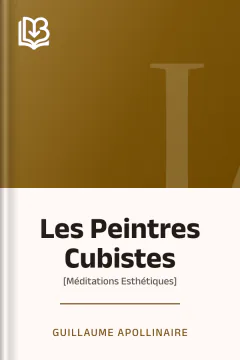 Les Peintres Cubistes: [Méditations Esthétiques] - Guillaume Apollinaire