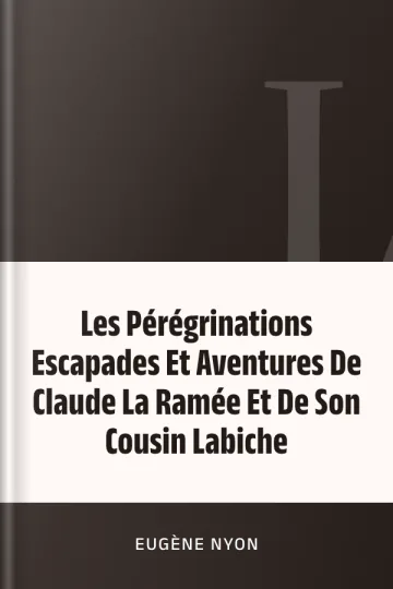 Les Pérégrinations Escapades Et Aventures De Claude La Ramée Et De Son Cousin Labiche d’Eugène Nyon, couverture du livre