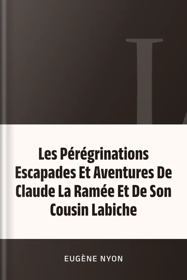 Les Pérégrinations Escapades Et Aventures De Claude La Ramée Et De Son Cousin Labiche d’Eugène Nyon, couverture du livre