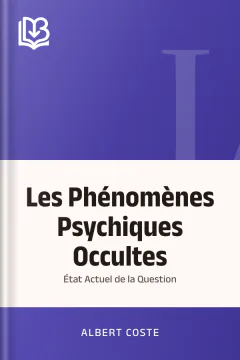 Les Phénomènes Psychiques Occultes: État Actuel de la Question - Albert Coste