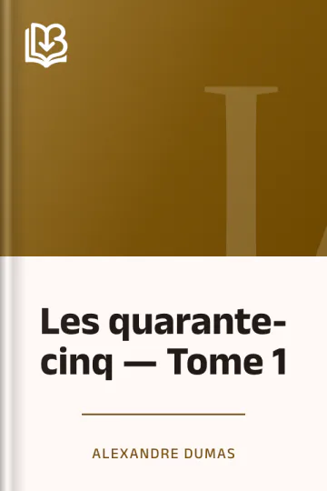Les quarante-cinq — Tome 1 d’Alexandre Dumas, couverture du livre