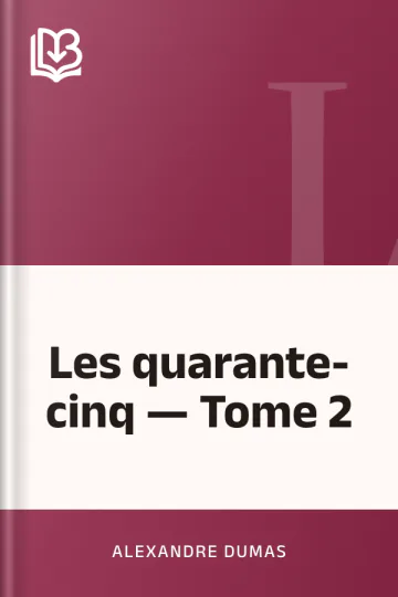 Les quarante-cinq — Tome 2 d’Alexandre Dumas, couverture du livre