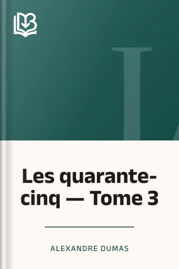 Les quarante-cinq — Tome 3 d’Alexandre Dumas, couverture du livre