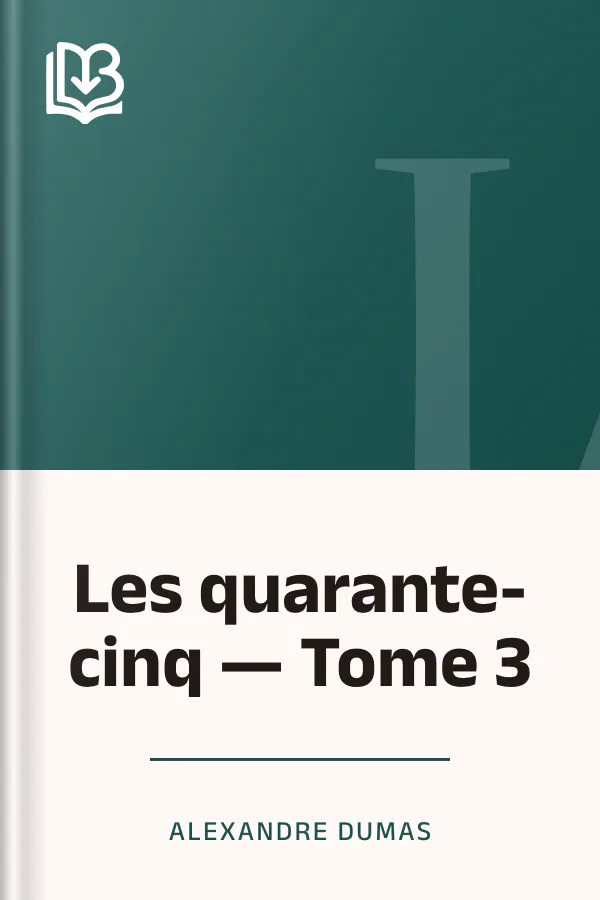 Les quarante-cinq — Tome 3 d’Alexandre Dumas, couverture du livre
