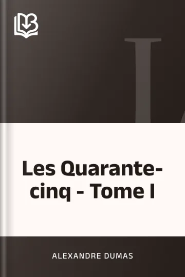 Les Quarante-cinq - Tome I d’Alexandre Dumas, couverture du livre