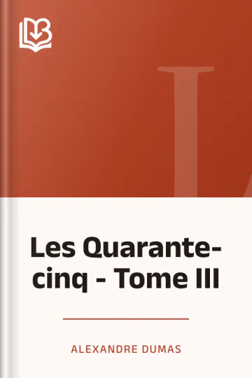 Les Quarante-cinq - Tome III d’Alexandre Dumas, couverture du livre
