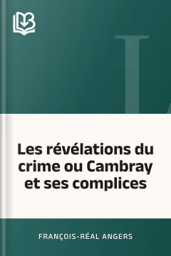 Les révélations du crime ou Cambray et ses complices - François-Réal Angers