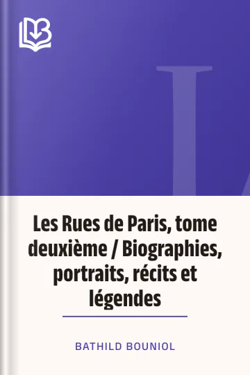 Les Rues de Paris, tome deuxième / Biographies, portraits, récits et légendes de Bathild Bouniol, couverture du livre