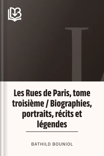 Les Rues de Paris, tome troisième / Biographies, portraits, récits et légendes de Bathild Bouniol, couverture du livre