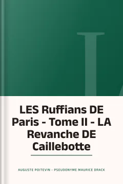 LES Ruffians DE Paris - Tome II - LA Revanche DE Caillebotte - Auguste Poitevin - Pseudonyme Maurice Drack