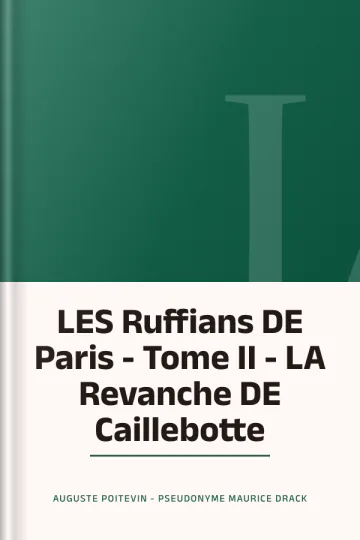 LES Ruffians DE Paris - Tome II - LA Revanche DE Caillebotte d’Auguste Poitevin - Pseudonyme Maurice Drack, couverture du livre