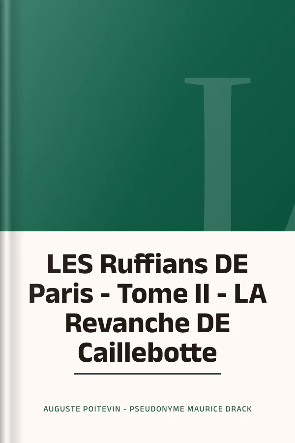 LES Ruffians DE Paris - Tome II - LA Revanche DE Caillebotte d’Auguste Poitevin - Pseudonyme Maurice Drack, couverture du livre