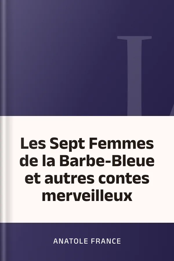 Les Sept Femmes de la Barbe-Bleue et autres contes merveilleux d’Anatole France, couverture du livre