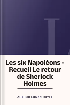 Les six Napoléons - Recueil Le retour de Sherlock Holmes - Arthur Conan Doyle