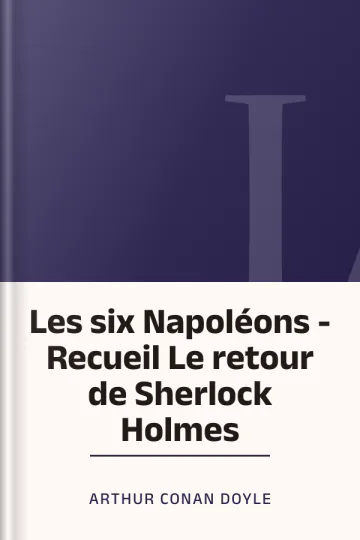 Les six Napoléons - Recueil Le retour de Sherlock Holmes d’Arthur Conan Doyle, couverture du livre