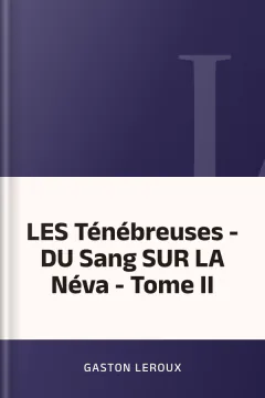 LES Ténébreuses - DU Sang SUR LA Néva - Tome II - Gaston Leroux