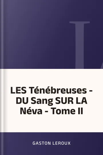 LES Ténébreuses - DU Sang SUR LA Néva - Tome II de Gaston Leroux, couverture du livre