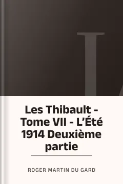 Les Thibault - Tome VII - L’Été 1914 Deuxième partie - Roger Martin du Gard