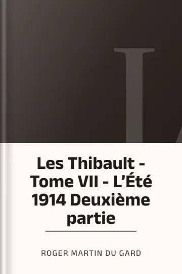 Les Thibault - Tome VII - L’Été 1914 Deuxième partie de Roger Martin du Gard, couverture du livre