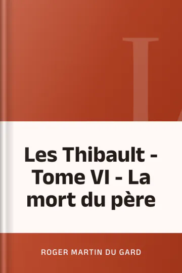 Les Thibault - Tome VI - La mort du père de Roger Martin du Gard, couverture du livre