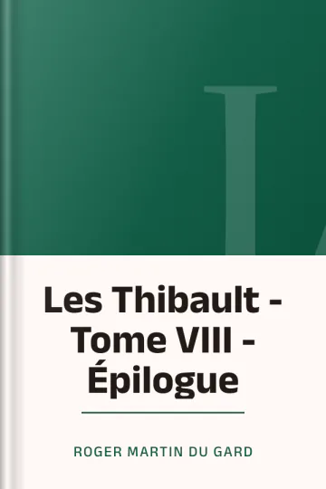 Les Thibault - Tome VIII - Épilogue de Roger Martin du Gard, couverture du livre