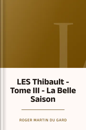 LES Thibault - Tome III - La Belle Saison de Roger Martin du Gard, couverture du livre