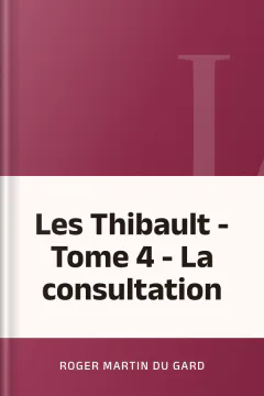 Les Thibault - Tome 4 - La consultation - Roger Martin du Gard